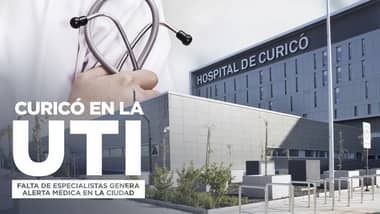Curicó en la UCI: falta de especialistas genera alerta médica en el hospital provincial
